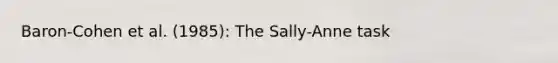 Baron-Cohen et al. (1985): The Sally-Anne task