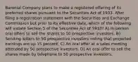 Baronial Company plans to make a registered offering of its preferred shares pursuant to the Securities Act of 1933. After filing a registration statement with the Securities and Exchange Commission but prior to its effective date, which of the following will violate Section 5 of the Securities Act of 1933? A) In-person oral offers to sell the shares to 50 prospective investors. B) Sending letters to 50 prospective investors noting that projected earnings are up 15 percent. C) An oral offer at a sales meeting attended by 50 prospective investors. D) An oral offer to sell the shares made by telephone to 50 prospective investors.