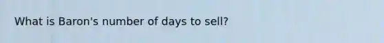 What is Baron's number of days to sell?