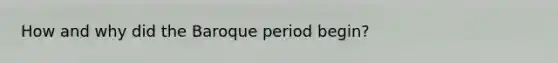 How and why did the Baroque period begin?