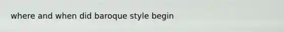 where and when did baroque style begin