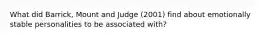 What did Barrick, Mount and Judge (2001) find about emotionally stable personalities to be associated with?