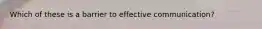 Which of these is a barrier to effective communication?