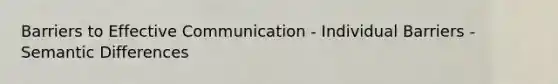 Barriers to Effective Communication - Individual Barriers - Semantic Differences
