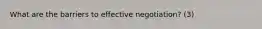What are the barriers to effective negotiation? (3)