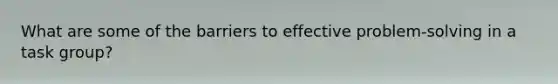 What are some of the barriers to effective problem-solving in a task group?