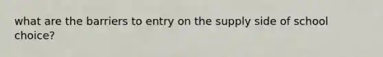 what are the barriers to entry on the supply side of school choice?