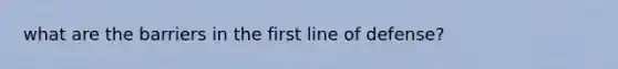 what are the barriers in the first line of defense?