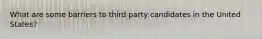 What are some barriers to third party candidates in the United States?