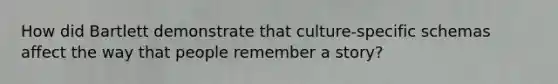 How did Bartlett demonstrate that culture-specific schemas affect the way that people remember a story?