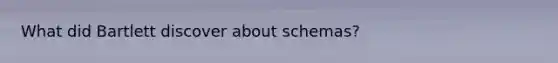 What did Bartlett discover about schemas?