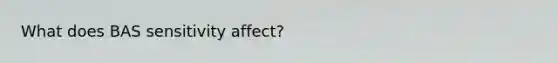 What does BAS sensitivity affect?