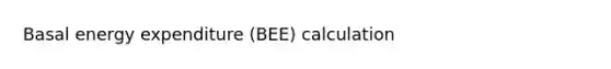 Basal energy expenditure (BEE) calculation