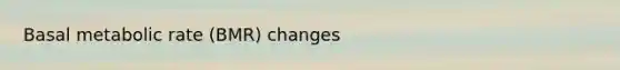 Basal metabolic rate (BMR) changes