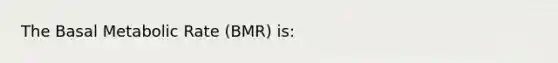 The Basal Metabolic Rate (BMR) is: