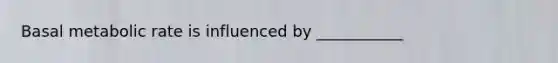 Basal metabolic rate is influenced by ___________