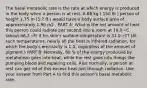 The basal metabolic rate is the rate at which energy is produced in the body when a person is at rest. A 68 kg ( 150 lb ) person of height 1.75 m (5.7 ft ) would have a body surface area of approximately 1.90 m2 . PART A: What is the net amount of heat this person could radiate per second into a room at 19.0 ∘C (about 66.2 ∘F) if his skin's surface temperature is 31.0 ∘C? (At such temperatures, nearly all the heat is infrared radiation, for which the body's emissivity is 1.0, regardless of the amount of pigment.) PART B: Normally, 80 % of the energy produced by metabolism goes into heat, while the rest goes into things like pumping blood and repairing cells. Also normally, a person at rest can get rid of this excess heat just through radiation. Use your answer from Part A to find this person's basal metabolic rate.