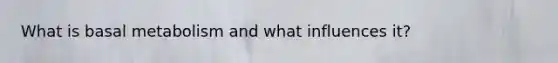 What is basal metabolism and what influences it?