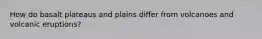 How do basalt plateaus and plains differ from volcanoes and volcanic eruptions?