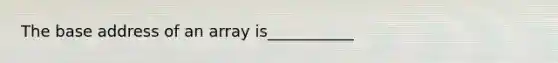 The base address of an array is___________