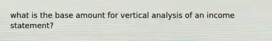 what is the base amount for vertical analysis of an income statement?