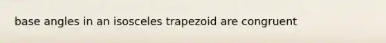 base angles in an isosceles trapezoid are congruent