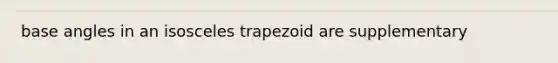 base angles in an isosceles trapezoid are supplementary