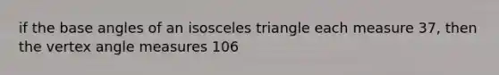 if the base angles of an isosceles triangle each measure 37, then the vertex angle measures 106