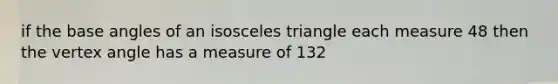 if the base angles of an isosceles triangle each measure 48 then the vertex angle has a measure of 132