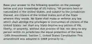 Base your answer to the following question on the passage below and your knowledge of US history. "All persons born or naturalized in the United States, and subject to the jurisdiction thereof, are citizens of the United States and of the State wherein they reside. No State shall make or enforce any law which shall abridge the privileges or immunities of citizens of the United States; nor shall any State deprive any person of life, liberty, or property, without due process of law; nor deny to any person within its jurisdiction the equal protection of the laws. -14th Amendment, Section 1, United States Constitution This amendment was adopted in 1868 primarily to...