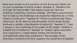 Base your answer to the question on the discussion below and on your knowledge of social studies. Speaker A: "Between the Civil War and World War I, the states could not meet the problems created by economic change. The Federal government had to take up the challenge and round the means to do it in the Federal Constitution." Speaker B: "There is evidence that many Americans, as far back as the early days of the United States, believed in greater centralization of authority." Speaker C: "I see a danger in any lessening of the power of the states. I believe it violates the Constitution." Speaker D: "States rights have been very important in United States history and should be strengthened rather than weakened." The passage of the Interstate Commerce Act best supports the statement of Speaker