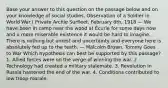 Base your answer to this question on the passage below and on your knowledge of social studies. Observation of a Soldier in World War I Private Archie Surfleet, February 8th, 1918 — We have been in camp near the wood at Écurie for some days now and a more miserable existence it would be hard to imagine. There is nothing but unrest and uncertainty and everyone here is absolutely fed up to the teeth. — Malcolm Brown, Tommy Goes to War Which hypothesis can best be supported by this passage? 1. Allied forces were on the verge of winning the war. 2. Technology had created a military stalemate. 3. Revolution in Russia hastened the end of the war. 4. Conditions contributed to low troop morale.