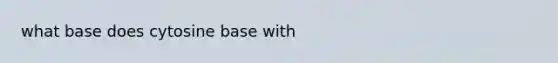 what base does cytosine base with