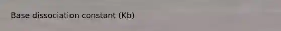 Base dissociation constant (Kb)