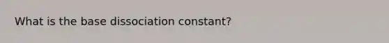 What is the base dissociation constant?