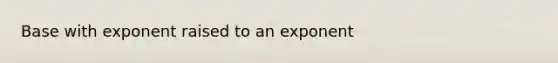 Base with exponent raised to an exponent