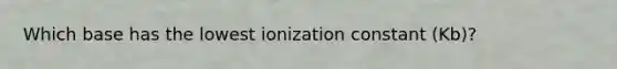 Which base has the lowest ionization constant (Kb)?