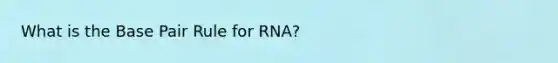 What is the Base Pair Rule for RNA?