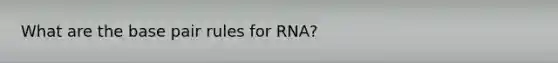 What are the base pair rules for RNA?