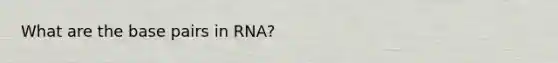 What are the base pairs in RNA?