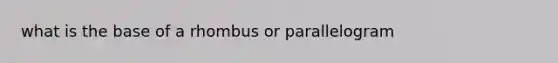 what is the base of a rhombus or parallelogram