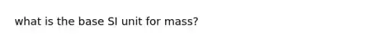 what is the base SI unit for mass?