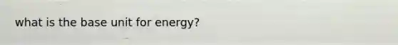 what is the base unit for energy?