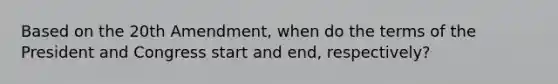 Based on the 20th Amendment, when do the terms of the President and Congress start and end, respectively?