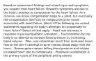 Based on assessment findings and mixed signs and symptoms, you suspect total heart failure. Howard's symptoms are due to the body's attempt to compensate for the heart failure. As a clinician, you know compensation helps to a point, but eventually the compensation itself can be compounding the issues associated with heart failure. Which of the following are correct statements regarding the body's attempts to compensate for heart failure? Select all that apply. - Heart rate elevates in response to parasympathetic activation. - Fluid retention by the body is an attempt to increase blood pressure by increasing blood volume. - Pale, cool extremities result from increased blood flow to the skin in attempt to divert excess blood away from the heart. - Baroreceptors detect falling blood pressure and initiate increased heart rate to compensate. - Peripheral vasodilation is the primary cause of the peripheral pitting edema.