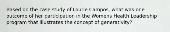 Based on the case study of Lourie Campos, what was one outcome of her participation in the Womens Health Leadership program that illustrates the concept of generativity?