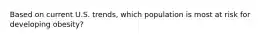 Based on current U.S. trends, which population is most at risk for developing obesity?