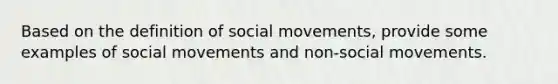 Based on the definition of social movements, provide some examples of social movements and non-social movements.