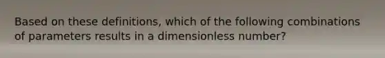 Based on these definitions, which of the following combinations of parameters results in a dimensionless number?