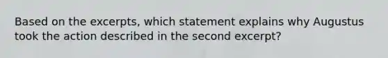 Based on the excerpts, which statement explains why Augustus took the action described in the second excerpt?